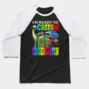 I'm Ready To Crush Kindergarten Monster Truck Dinosaur Back To School Baseball T-Shirt